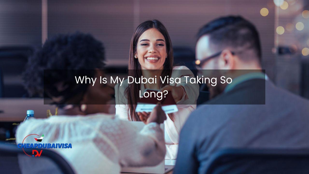 Why Is My Dubai Visa Taking So Long?
